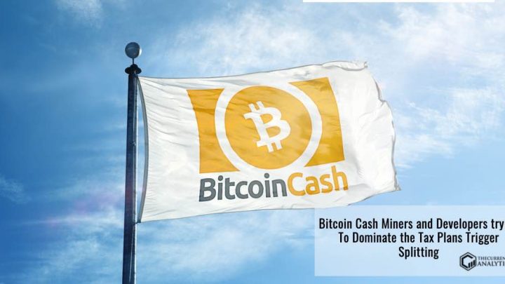Bitcoin Cash Miners and Developers trying To Dominate the Tax Plans Trigger Splitting