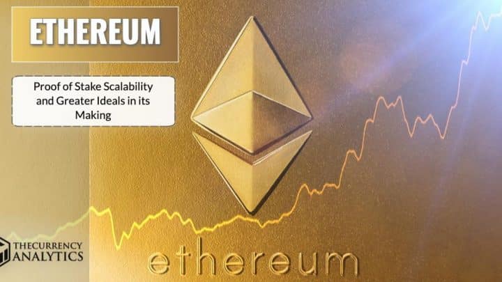Ethereum (ETH) Proof of Stake Scalability and Greater Ideals in its Making
