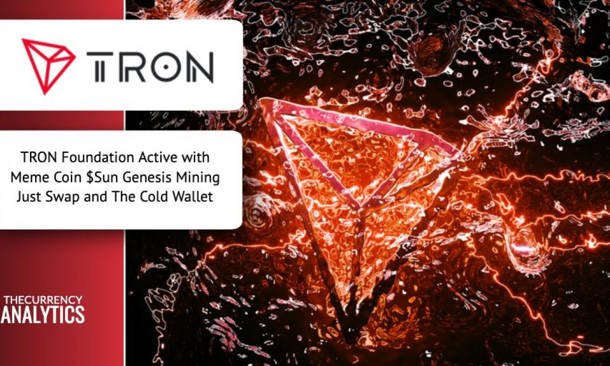 Tron Foundation Active With Meme Coin Sun Genesis Mining Just Swap And The Cold Wallet