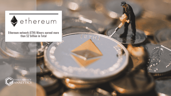 Ethereum network (ETH) Miners earned more than $2 billion in Total