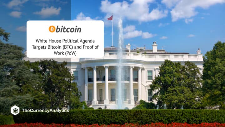 White House Political Agenda Targets Bitcoin (BTC) and Proof of Work (PoW)