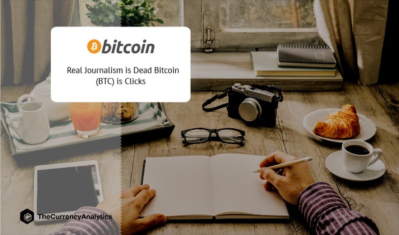 Real Journalism is Dead Bitcoin (BTC) is Clicks