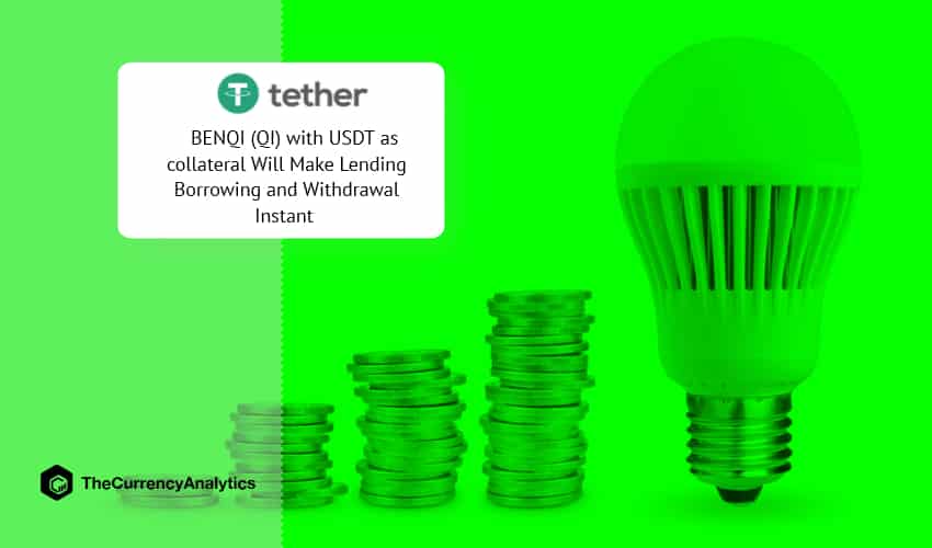 BENQI (QI) with USDT as collateral Will Make Lending Borrowing and Withdrawal Instant