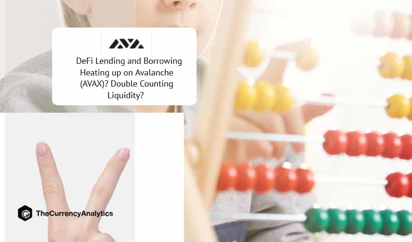 DeFi Lending and Borrowing Heating up on Avalanche (AVAX) Double Counting Liquidity