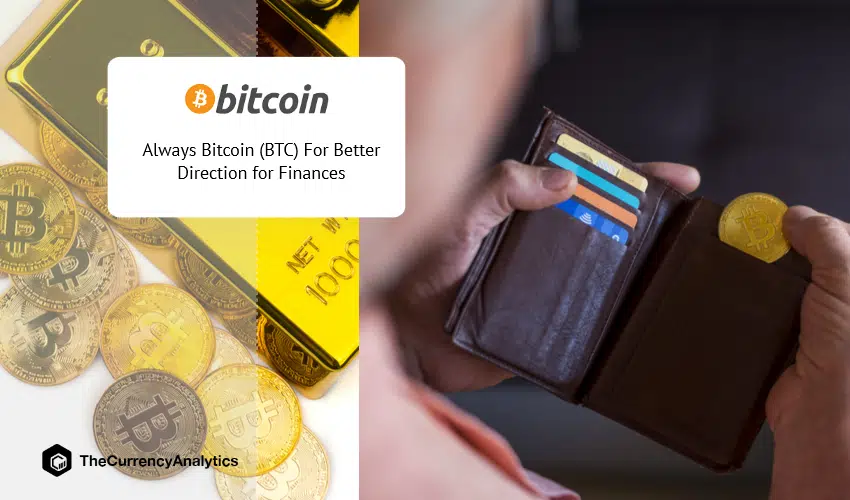 Always Bitcoin (BTC) for Better Direction for Finances