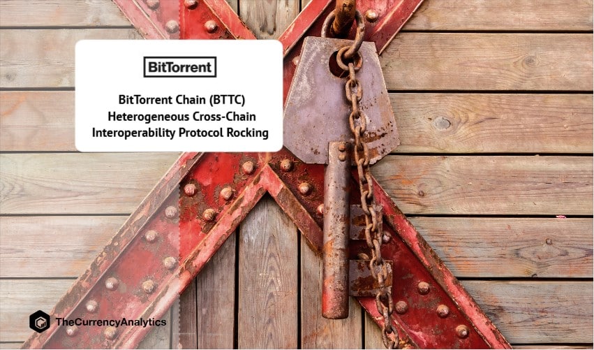 BitTorrent Chain (BTTC) Heterogeneous Cross-Chain Interoperability Protocol Rocking