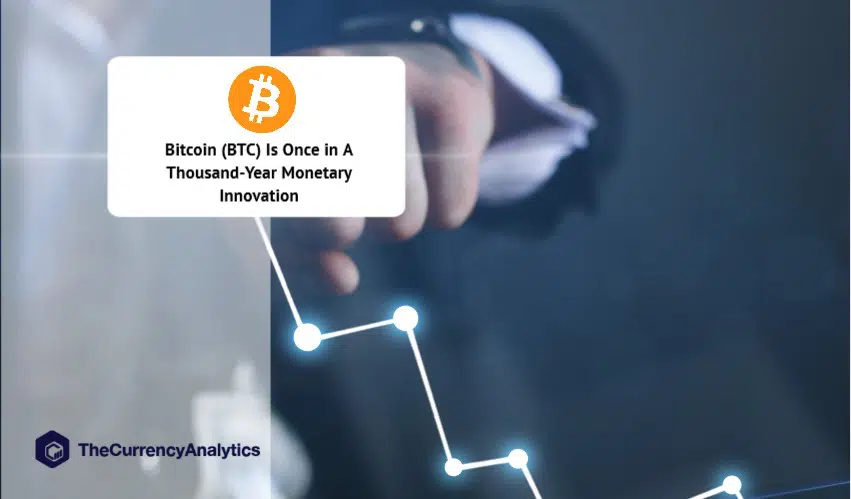 Bitcoin (BTC) Is Once in A Thousand-Year Monetary Innovation