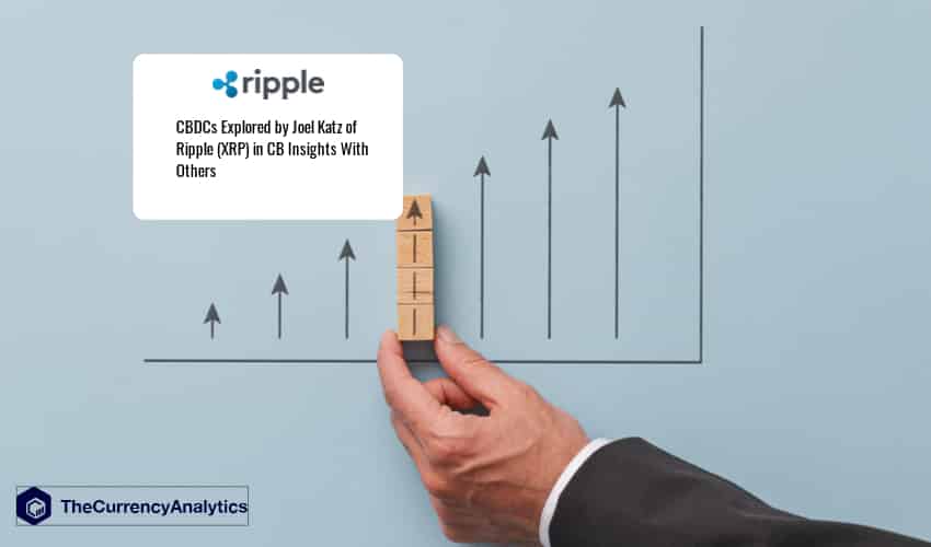 CBDCs Explored by Joel Katz of Ripple (XRP) in CB Insights With Others