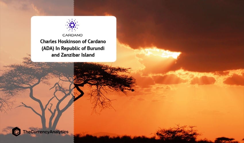 Charles Hoskinson of Cardano (ADA) In Republic of Burundi and Zanzibar Island