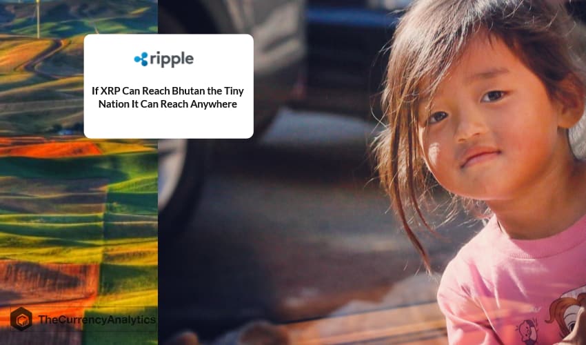 If XRP Can Reach Bhutan the Tiny Nation It Can Reach Anywhere