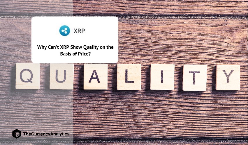 Why Can't XRP Show Quality on the Basis of Price