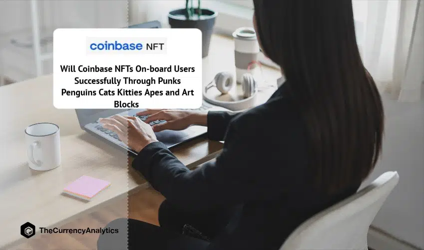 Will Coinbase NFTs On-board Users Successfully Through Punks Penguins Cats Kitties Apes and Art Blocks