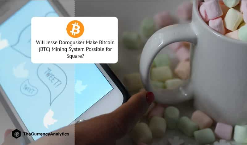 Will Jesse Dorogusker Make Bitcoin (BTC) Mining System Possible for Square