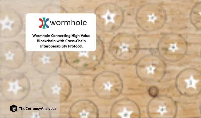 Wormhole Connecting High Value Blockchain with Cross-Chain Interoperability Protocol