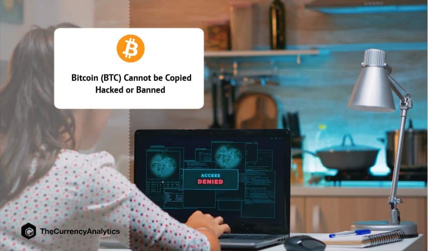 Bitcoin (BTC) Cannot be Copied Hacked or Banned