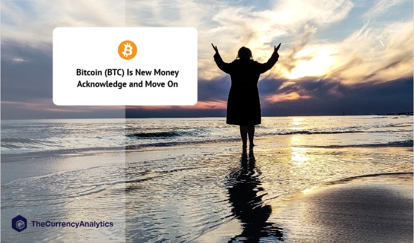 Bitcoin (BTC) Is New Money Acknowledge and Move On