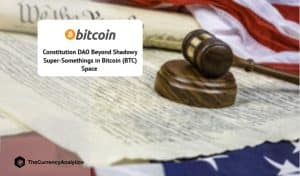 Constitution DAO Beyond Shadowy Super-Somethings in Bitcoin (BTC) Space