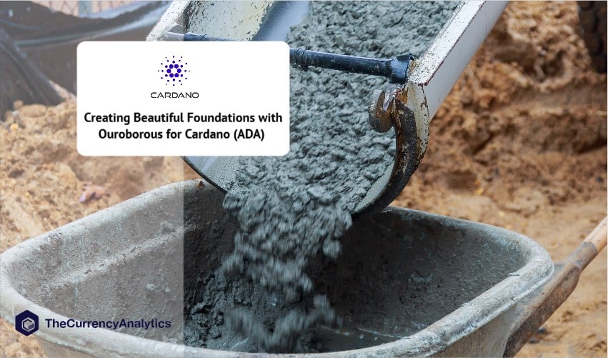 Creating Beautiful Foundations with Ouroborous for Cardano (ADA)