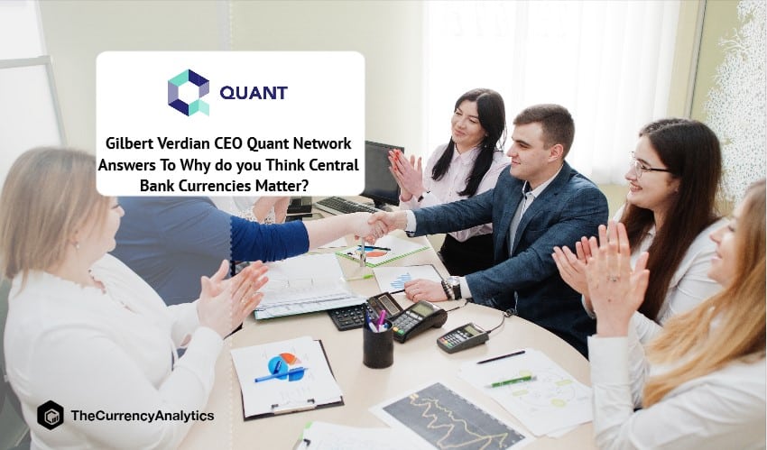 Gilbert Verdian CEO Quant Network Answers To Why do you Think Central Bank Currencies Matter