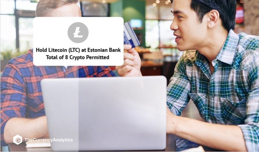 Hold Litecoin (LTC) at Estonian Bank Total of 8 Crypto Permitted