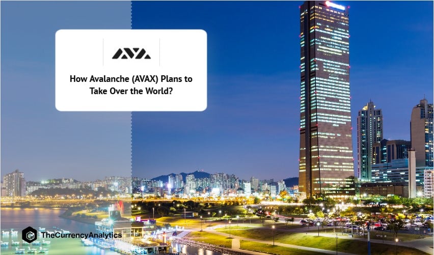 How Avalanche (AVAX) Plans to Take Over the World