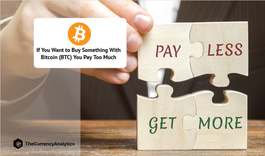 If You Want to Buy Something With Bitcoin (BTC) You Pay Too Much
