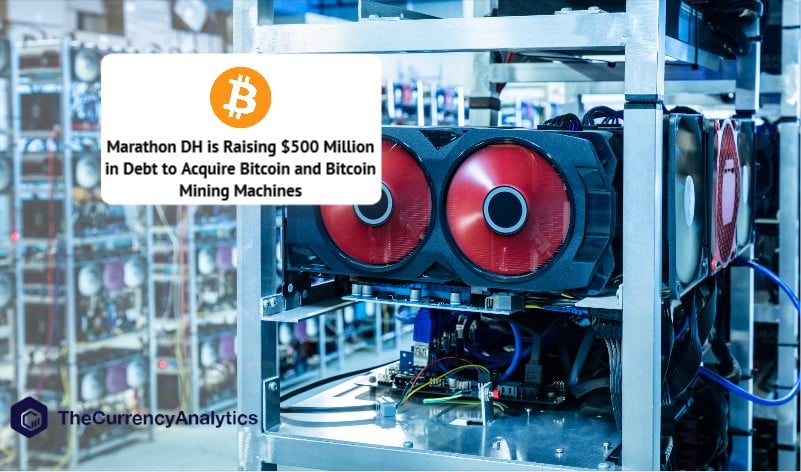 Marathon DH is Raising $500 Million in Debt to Acquire Bitcoin and Bitcoin Mining Machines