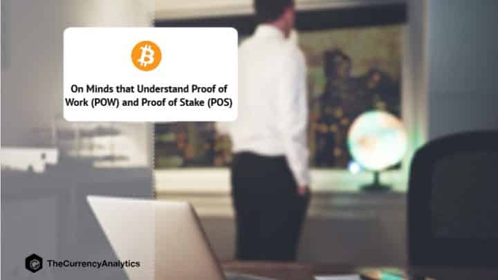 On Minds that Understand Proof of Work (POW) and Proof of Stake (POS)