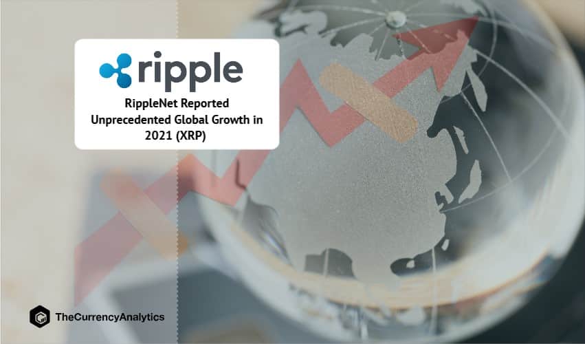 RippleNet Reported Unprecedented Global Growth in 2021 (XRP)