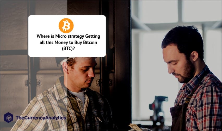 Where is Micro strategy Getting all this Money to Buy Bitcoin (BTC)