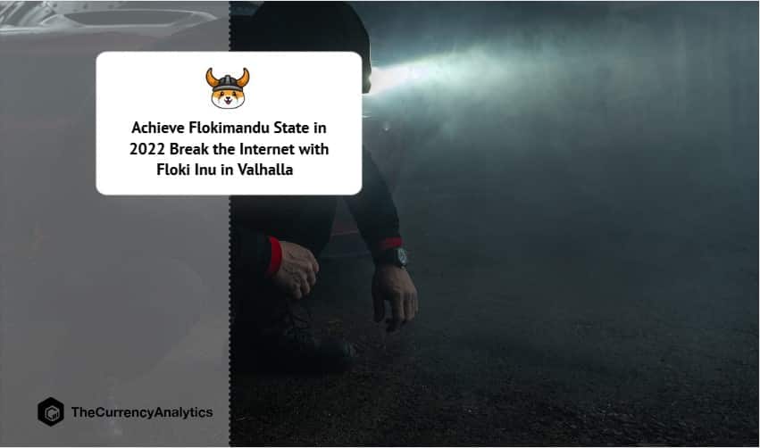 Achieve Flokimandu State in 2022 Break the Internet with Floki Inu in Valhalla