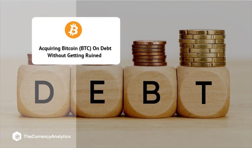 Acquiring Bitcoin (BTC) On Debt Without Getting Ruined