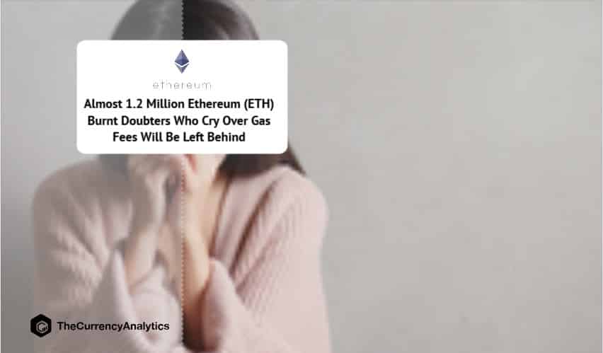 Almost 1.2 Million Ethereum (ETH) Burnt Doubters Who Cry Over Gas Fees Will Be Left Behind