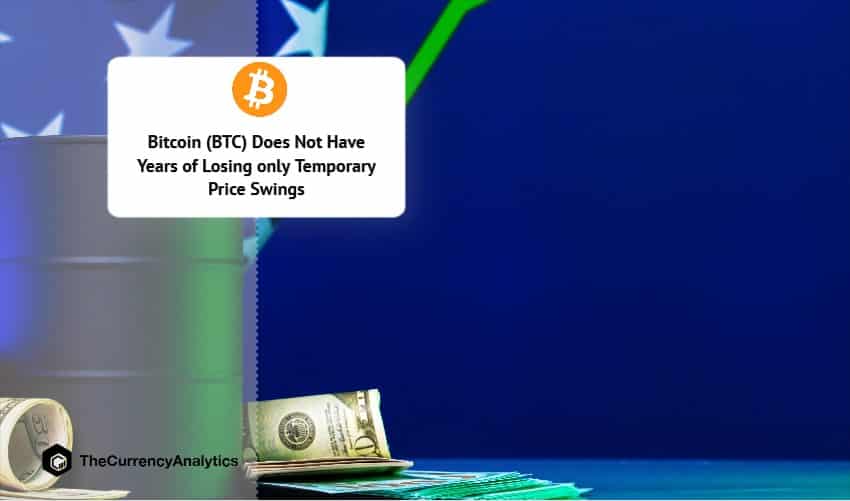 Bitcoin (BTC) Does Not Have Years of Losing only Temporary Price Swings