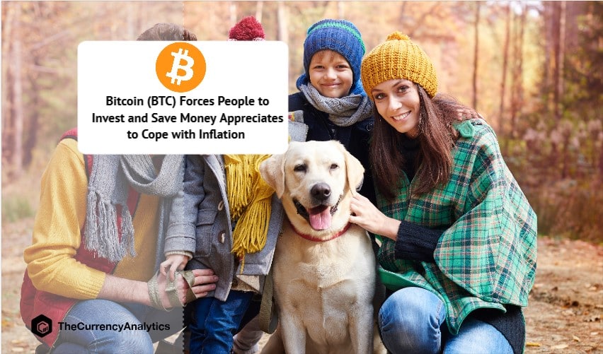 Bitcoin (BTC) Forces People to Invest and Save Money Appreciates to Cope with Inflation