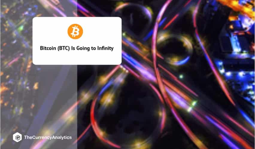 Bitcoin (BTC) Is Going to Infinity