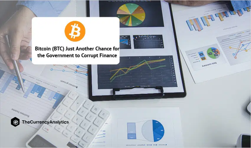 Bitcoin (BTC) Just Another Chance for the Government to Corrupt Finance