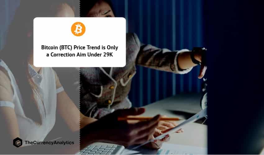 Bitcoin (BTC) Price Trend is Only a Correction Aim Under 29K