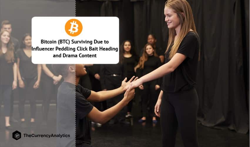 Bitcoin (BTC) Surviving Due to Influencer Peddling Click Bait Heading and Drama Content