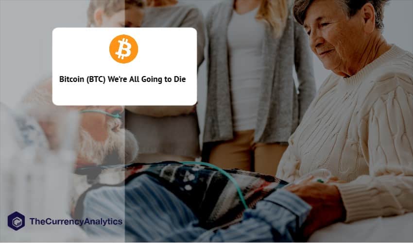 Bitcoin (BTC) We're All Going to Die