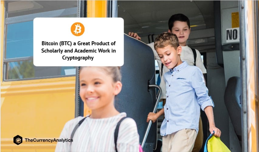 Bitcoin (BTC) a Great Product of Scholarly and Academic Work in Cryptography