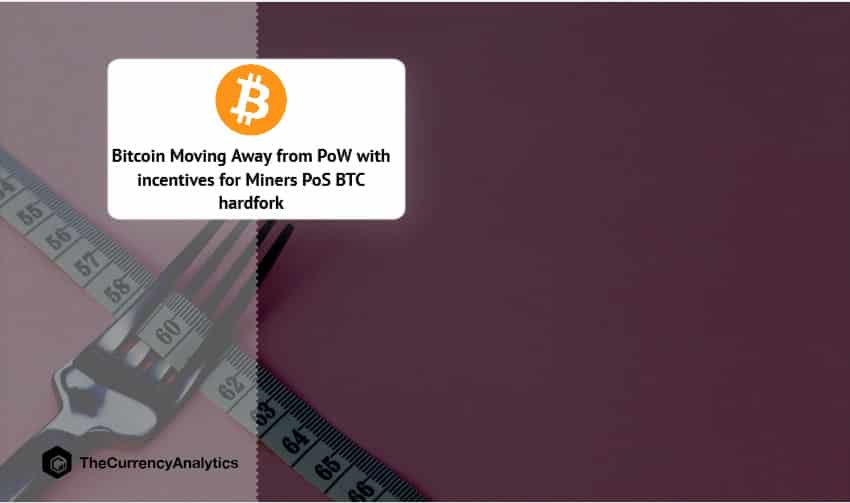 Bitcoin Moving Away from PoW with incentives for Miners PoS BTC hardfork