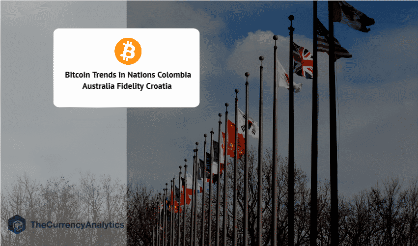 Bitcoin Trends in Nations Colombia Australia Fidelity Croatia