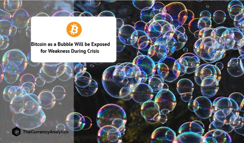 Bitcoin as a Bubble Will be Exposed for Weakness During Crisis