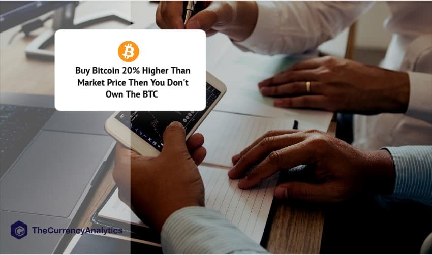Buy Bitcoin 20% Higher Than Market Price Then You Don't Own The BTC
