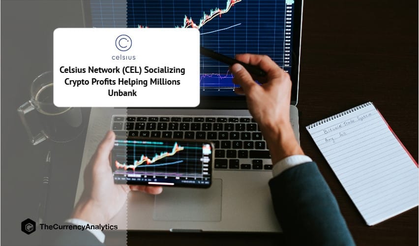 Celsius Network (CEL) Socializing Crypto Profits Helping Millions Unbank