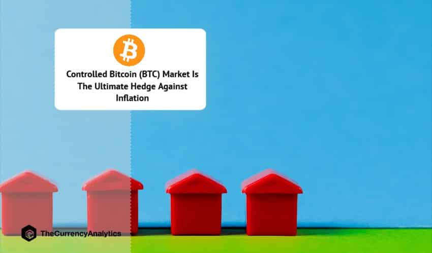 Controlled Bitcoin (BTC) Market Is The Ultimate Hedge Against Inflation