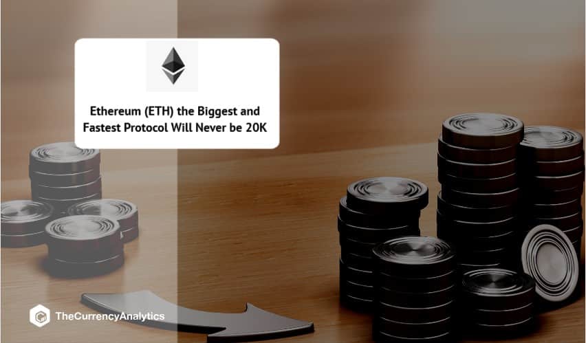 Ethereum (ETH) the Biggest and Fastest Protocol Will Never be 20K-1