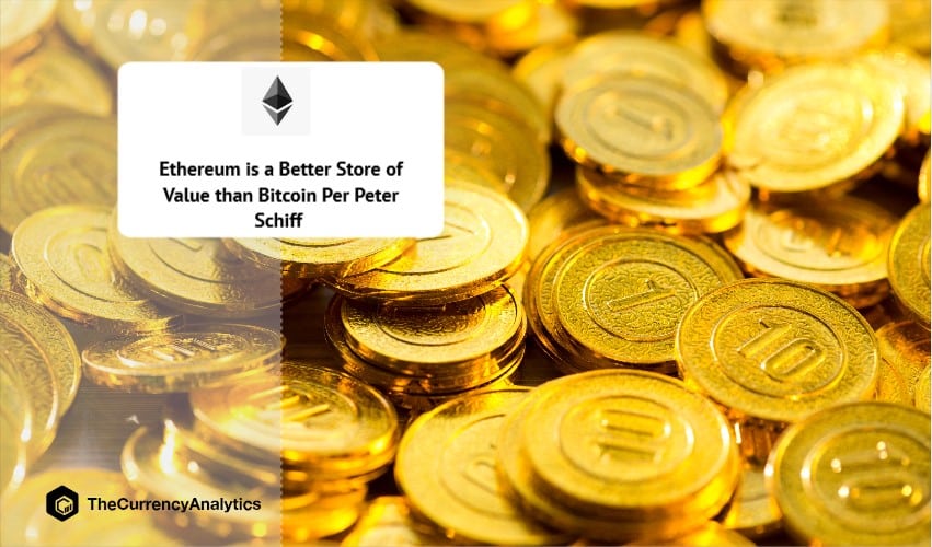 Ethereum is a Better Store of Value than Bitcoin Per Peter Schiff