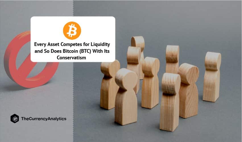 Every Asset Competes for Liquidity and So Does Bitcoin (BTC) With Its Conservatism